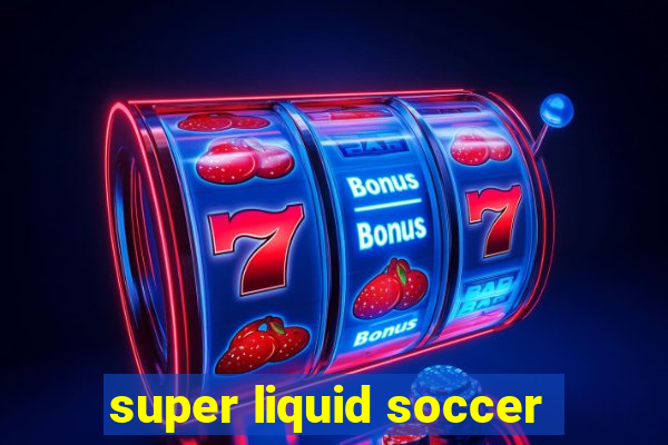 super liquid soccer